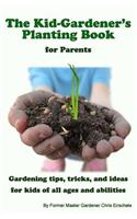 The Kid Gardener's Planting Book: For Parents