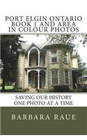 Port Elgin Ontario Book 1 and Area in Colour Photos: Saving Our History One Photo at a Time