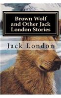 Brown Wolf and Other Jack London Stories