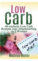 Rezepte ohne Kohlenhydrate - 40 einfache Low Carb Rezepte zum Abnehmerfolg in nur 2 Wochen
