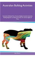 Australian Bulldog Activities Australian Bulldog Tricks, Games & Agility Includes: Australian Bulldog Beginner to Advanced Tricks, Fun Games, Agility & More