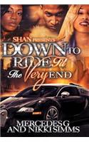 Down to Ride Til The Very End