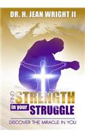 Find Strength In Your Struggle