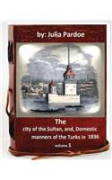 The city of the Sultan, and, Domestic manners of the Turks in 1836.( VOLUME 1 )