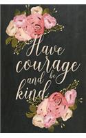 Chalkboard Journal - Have Courage and Be Kind (Cream): 100 page 6" x 9" Ruled Notebook: Inspirational Journal, Blank Notebook, Blank Journal, Lined Notebook, Blank Diary