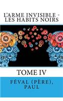 L'Arme invisible - Les Habits Noirs: Tome IV