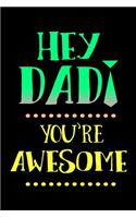 Hey Dad! You're Awesome: Fathers Day Notebook V4