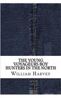 The Young Voyageurs Boy Hunters in the North