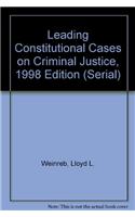 Leading Constitutional Cases on Criminal Justice, 1998 Edition