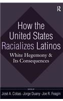 How the United States Racializes Latinos