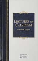 Lectures on Calvinism: Six Lectures Delivered at Princeton University, 1898 Under the Auspices of the L. P. Stone Foundation