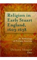 Religion in Early Stuart England, 1603-1638: An Anthology of Primary Sources