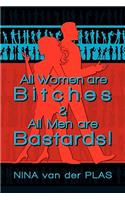 All Women Are Bitches and All Men Are Bastards!