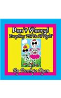 Don't Worry! Everything Will Be All Right!