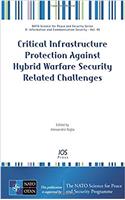 Critical Infrastructure Protection Against Hybrid Warfare Security Related Challenges