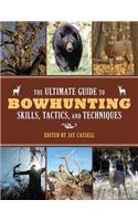 The Ultimate Guide to Bowhunting Skills, Tactics, and Techniques
