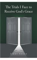 The Trials I Face to Receive God's Grace