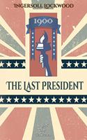 1900 - The Last President