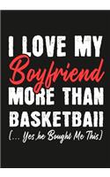 I love my Boyfriend More Than basketball (...yes, he bought me this): Journal-notebook funny quotes gift for Her, basketball lovers, Girlfriend Valentine Gift or any occasion