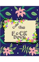 Calm the F * ck Down: An Irreverent Adult Coloring Book with Flowers Falango, Lions, Elephants, Owls, Horses, Dogs, Cats, and Many More