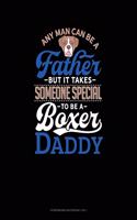Any Man Can Be A Father But It Takes Someone Special To Be A Boxer Daddy: Storyboard Notebook 1.85:1(1028 Storyboard Notebook 1.85:1)
