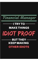 Financial Manager I Try to Make Things Idiot Proof But They Keep Making Other Idiots