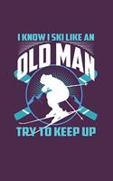 I Know I Ski Like An Old Man Try to Keep Up