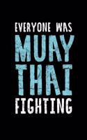 Everyone Was Muay Thai Fighting