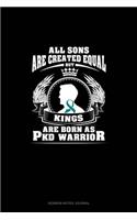 All Sons Are Created Equal But KINGS Are Born as PKD Warrior