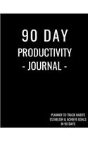 90 Day Productivity Journal - Planner to Track Habits, Establish and Achieve Goals in 90 Days