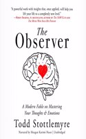 Observer: A Modern Fable on Mastering Your Thoughts & Emotions