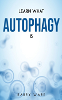 Learn What Autophagy Is