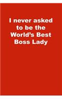 I never asked to be the World's Best Boss Lady: Lined Notebook, Red cover