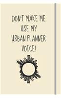 Don't Make Me Use My Urban Planner Voice!