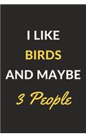 I Like Birds And Maybe 3 People