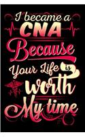 I become a CNA because your life is worth my time: CNA Notebook journal Diary Cute funny humorous blank lined notebook Gift for student school college ruled graduation gift ... job working employee a