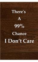 There's A 99% Chance I Don't Care: Funny Notebook Office Gifts For Coworkers: (Notebook, Diary) 120 Lined Pages Inspirational Quote Notebook To Write In (quote journal)