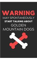 Warning May Spontaneously Start Talking About Golden Mountain Dogs: Lined Journal, 120 Pages, 6 x 9, Funny Golden Mountain Dog Notebook Gift Idea, Black Matte Finish (Warning May Spontaneously Start Talking About Gol