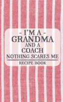 I'm a Grandma and a Coach Nothing Scares Me Recipe Book: Blank Recipe Book to Write in for Women, Bartenders, Drink and Alcohol Log, Document all Your Special Recipes and Notes for Your Favorite ... for Wo