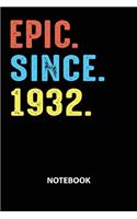 Epic Since 1932 Notebook: Birthday Year 1932 Gift For Men and Women Birthday Gift Idea