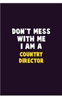 Don't Mess With Me, I Am A Country Director