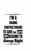 I'm A Housing Construction Insp. To Save Time, Let's Assume That I'm Always Right