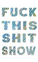 Fuck This Shit Show