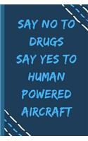 say no to drugs say yes to Human powered aircraft -Composition Sport Gift Notebook: signed Composition Notebook/Journal Book to Write in, (6" x 9"), 120 Pages, (Gift For Friends, sport lovers )