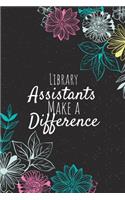Library Assistants Make A Difference: Blank Lined Journal Notebook, Library Assistants Gifts, Assistants Appreciation Gifts, Gifts for Assistants