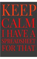 Keep Calm I Have A Spreadsheet For That