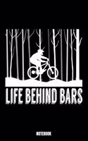 Life Behind Bars Notebook: Bike Notebook, Planner, Journal, Diary, Planner, Gratitude, Writing, Travel, Goal, Bullet Notebook - Size 6 x 9 - 110 Lined Pages - Office Equipment