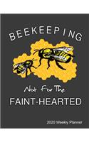 Beekeeping Not For The Faint-Hearted 2020 Weekly Planner: Calendar, Top Priorities, Accomplishments Tracker and Notes, Gift For Beekeepers And Honeybee Lovers