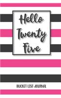 Hello Twenty Five Bucket List Journal: Birthday Journal For Woman Turning 25 Record 100 Inspiration Ideas To Explore and Track Progress
