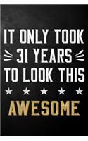 It Only Took 31 Years To Look This Awesome: 31 Year Old Birthday Gift Journal / Notebook / Diary / Appreciation Gift / Unique 31st Birthday Card Alternative ( 6 x 9 - 120 Blank Lined Pages )